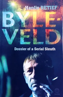 Byleveld - Dossier of a Serial Sleuth - Hanlie Retief