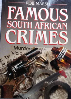 Famous South African Crimes - Rob Marsh