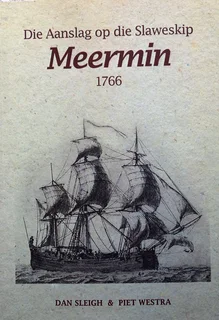 Die Aanslag op die Slaweskip Meermin 1766 - Dan Sleigh en Piet Westra