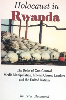 Holocaust in Rwanda - Gun Control, Media Manipulation, Liberal Church, united nations - P Hammond