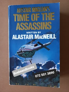 Alistair Maclean's Time Of The Assassins - Alastair MacNeill.