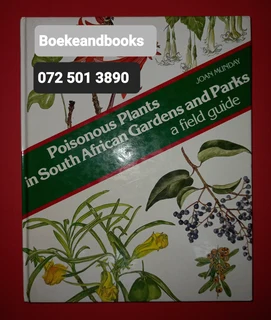 Poisonous Plants In South African Gardens And Parks - Joan Munday - A Field Guide.