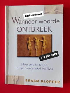 Wanneer Woorde Ontbreek - Braam Klopper - Hoe Om Te Troos In Tye Van Groot Verlies.