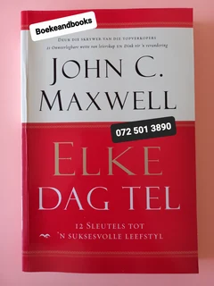 Elke Dag Tel - John C Maxwell - 12 Sleutels Tot N Suksesvolle Leefstyl.