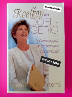 Koelkop En Doelgerig - Maretha Maartens - N Oorlewingsgids Vir Christenvroue In Die Werksplek.