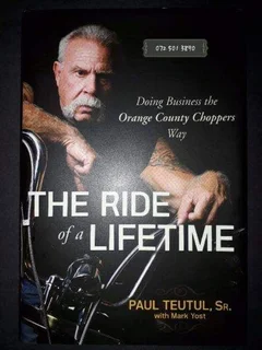 The Ride Of A Lifetime - Paul Teutul, SR. With Mark Yost.
