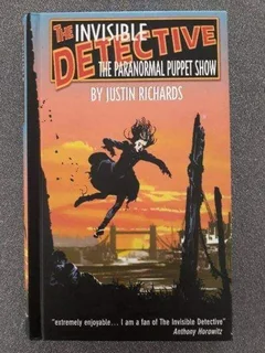 The Invisible Detective: The Paranormal Puppet Show - Justin Richards - The Invisible Detective #1.