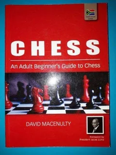 Chess - And Adult Beginner's Guide To Chess - David Macenulty.