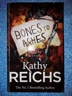 Bones To Ashes - Kathy Reichs - Temperance Brennan #10.
