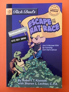 Rich Dad's Escape From The Rat Race - Robert T Kiyosaki.