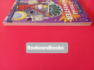 How To Be Prime Minister - Adam Hibbert - Illustrated By Tim Benton - Oxford University Press.