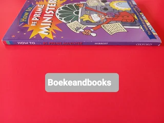 How To Be Prime Minister - Adam Hibbert - Illustrated By Tim Benton - Oxford University Press.