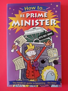 How To Be Prime Minister - Adam Hibbert - Illustrated By Tim Benton - Oxford University Press.