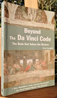 Beyond The Da Vinci Code The Book that Solves the Mystery René Chandelle