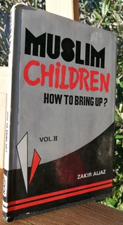 How to Bring Up Muslim Children? Vol.II Zakir Aijaz