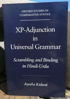 XP-Adjunction in Universal Grammar Scrambling and Binding in Hindi-Urdu Ayesha Kidwai