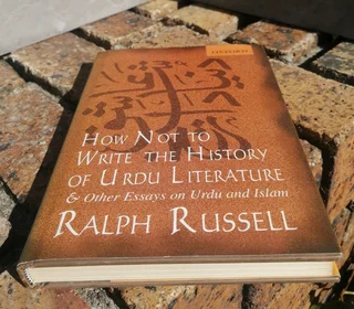 How Not to Write the History of Urdu Literature &amp; Other Essays on Urdu and Islam Ralph Russell