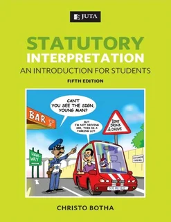 Statutory interpretation an introduction for students, 2012, 6th ed, Juta, Botha CJ
