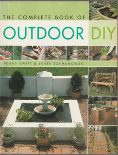 The Complete Book of Outdoor DIY by Penny Swift and Janek Szymanowski - 2003 - 1st Edition
