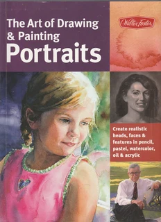 The Art of Drawing and Painting Portraits by Walter Foster Publishing - Crafts