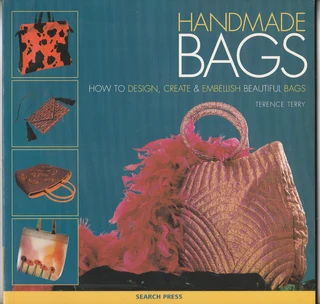 Handmade Bags - How To Design , Create And Embellish Beautiful Bags - Terence Terry - Crafts