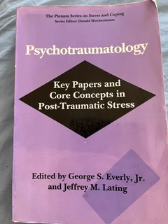 Psychotraumatology : Key Papers and Core Concepts in Post-Traumatic Stress: Everly & Lating