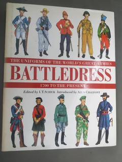 Battledress: the uniforms of the world's great armies, 1700 to the present. Ed. I. T. Schick