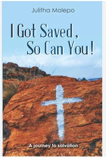 I Got Saved, so Can You! Paperback – by Julitha Molepo (Author)