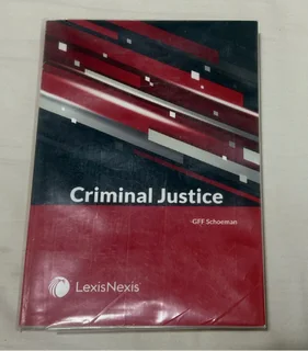 Criminal Justice – G.F.F. Schoeman (ICJS5122, LexisNexis 2021/22) 1st edition Textbook