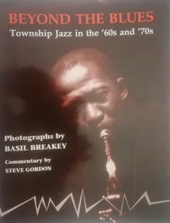 Beyond the Blues: Township Jazz in the &#39;60s and 70&#39;s