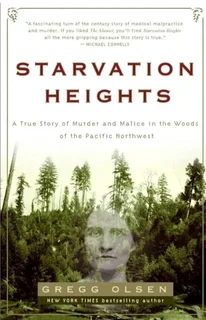 Starvation Heights by Gregg Olsen – Shocking True Crime History – 1900s Murder