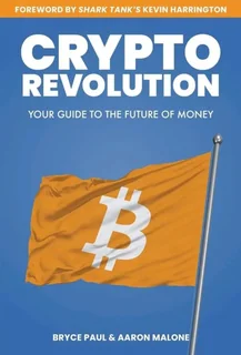 Crypto Revolution - Guide to Bitcoin &amp; Future of Money (Bryce Paul)