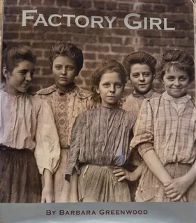 Factory Girl by Barbara Greenwood Powerful Child Labor History &amp; Photos (1900s)